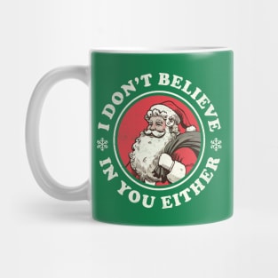I Don't Believe In You Either - Funny Vintage Santa Mug